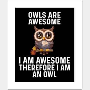 Owls are Awesome I Am Awesome Therefore I Am An Owl Posters and Art